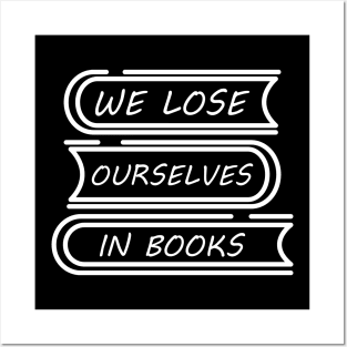 We Lose Ourselves In Books Posters and Art